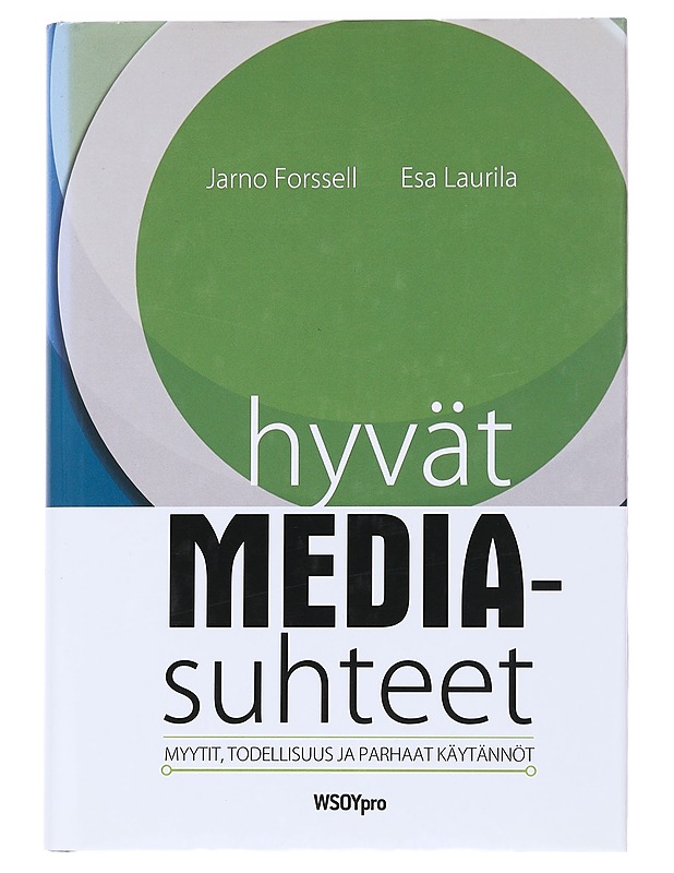 Hyvät mediasuhteet : myytit, todellisuus ja parhaat käytännöt - Forssell, Jarno - Harrastekirjat - 10105534766 - 0