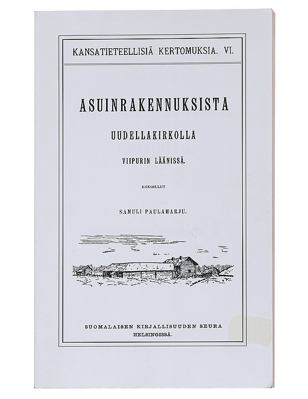 Kansatieteellinen kuvaus asuinrakennuksista Uudellakirkolla Viipurin läänissä - Paulaharju, Samuli - Historiakirjat - 10105534793 - 0