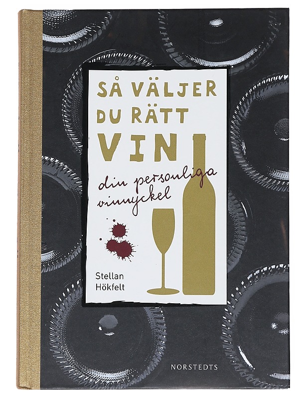 Så väljer du rätt vin : din personliga vinnyckel - Hökfelt, Stellan - Ruokakirjat - 10105534798 - 0