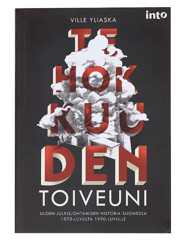 Tehokkuuden toiveuni : Uuden julkisjohtamisen historia Suomessa 1970-luvulta 1990-luvulle - Yliaska, Ville - Kirja lahjaksi - 10105534837 - 0