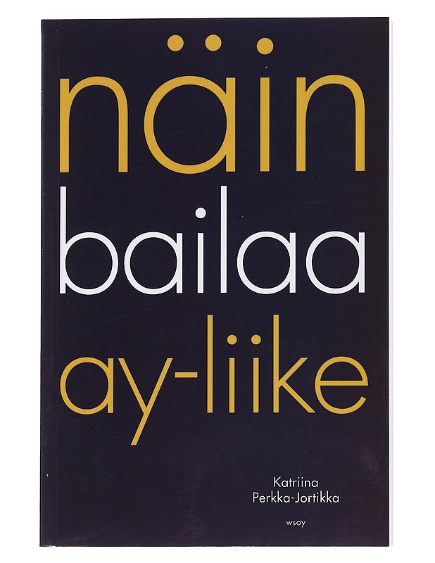 Näin bailaa ay-liike - Katriina Perkka-Jortikka - Tietokirjat ja oppaat - 10105534935 - 0