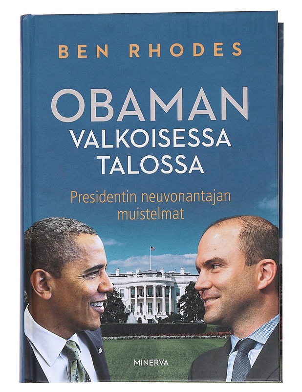 Obaman Valkoisessa talossa : presidentin neuvonantajan muistelmat - Rhodes, Ben - Elämäkerrat ja muistelmat - 10105535016 - 0