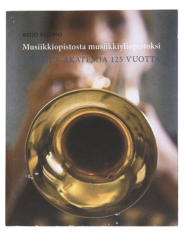 Musiikkiopistosta musiikkiyliopistoksi : Sibelius-akatemia 125 vuotta - Pajamo, Reijo - Historiakirjat - 10105535166 - 0