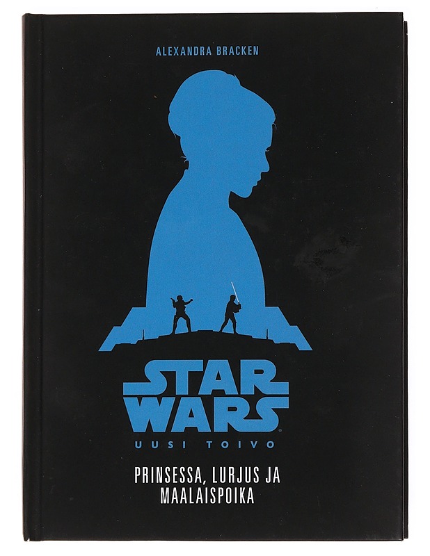 Prinsessa, lurjus ja maalaispoika : tarina elokuvasta Star Wars, uusi toivo - Bracken, Alexandra - Fantasia- ja scifi - 10105535314 - 0