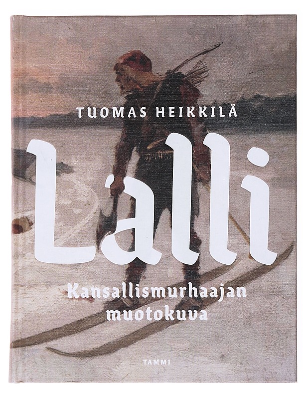 Lalli : Kansallismurhaajan muotokuva - Tuomas Heikkilä - Kirja lahjaksi - 10105535405 - 0