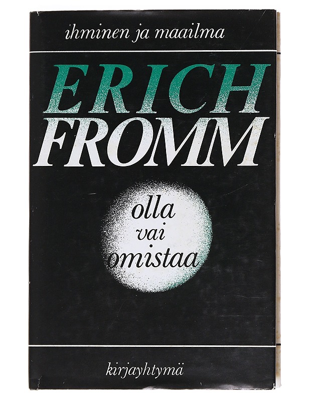 Olla vai omistaa - Fromm, Erich - Elämäkerrat ja muistelmat - 10105535697 - 0