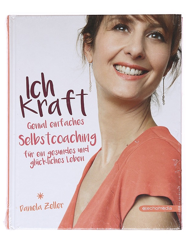 Ich-Kraft: Genial einfaches Selbstcoaching für ein gesundes & glückliches Leben - Zeller, Daniela - Tietokirjat ja oppaat - 10105535752 - 0