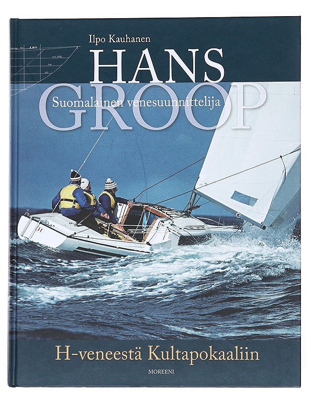 Hans Groop, suomalainen venesuunnittelija : H-veneestä Kultapokaaliin - Ilpo Kauhanen - Historiakirjat - 10105535909 - 0