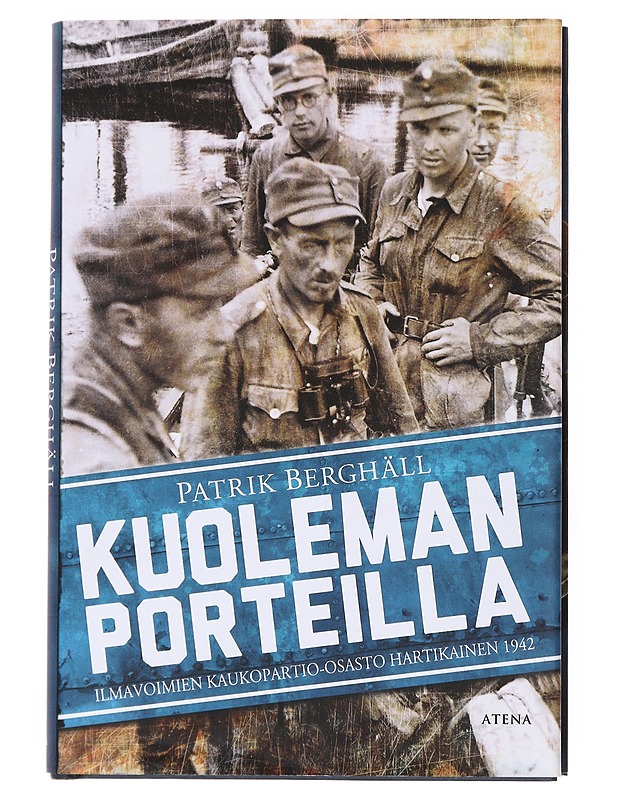 Kuoleman porteilla : ilmavoimien kaukopartio-osasto Hartikainen 1942 - Berghäll, Patrik - Elämäkerrat ja muistelmat - 10105535972 - 0