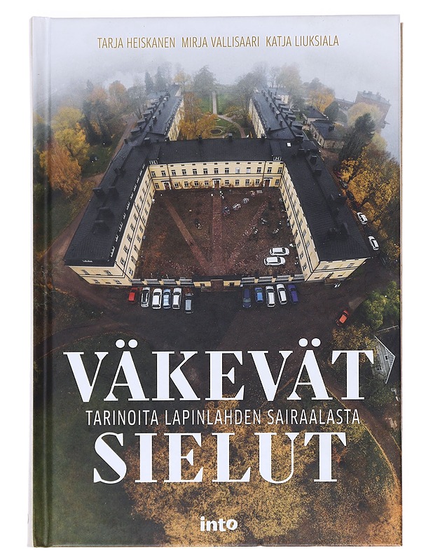 Väkevät sielut : tarinoita Lapinlahden sairaalasta - Heiskanen, Tarja - Historiakirjat - 10105536124 - 0