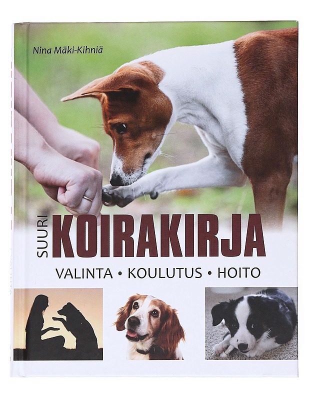 Suuri koirakirja : valinta, kouluttaminen, hoito - Nina Mäki-Kihniä - Tietokirjat ja oppaat - 10105536165 - 0