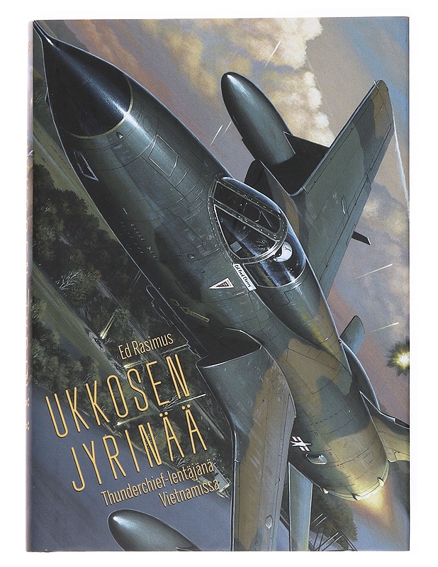 Ukkosen jyrinää : Thunderchief-lentäjänä Vietnamissa - Rasimus, Ed - Elämäkerrat ja muistelmat - 10105536357 - 0