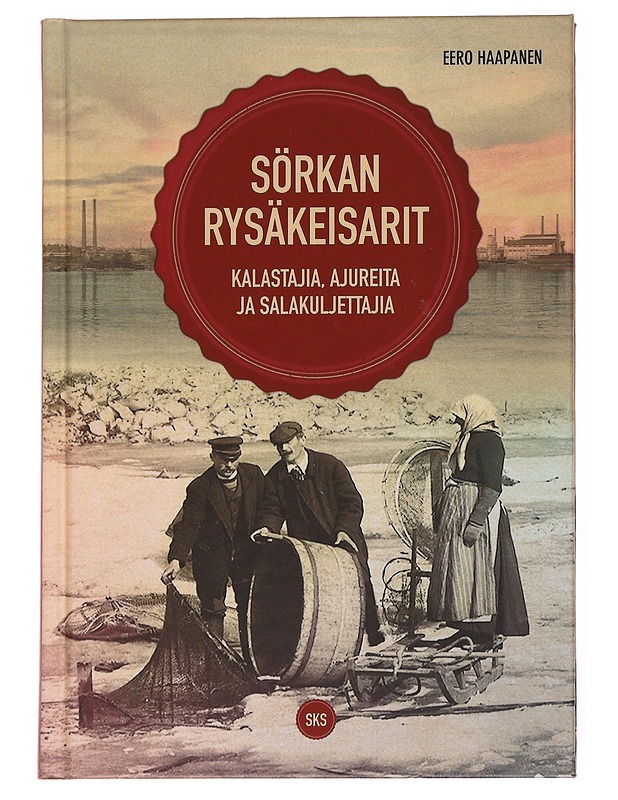 Sörkan rysäkeisarit : kalastajia, ajureita ja salakuljettajia - Eero Haapanen - Elämäkerrat ja muistelmat - 10105536537 - 0