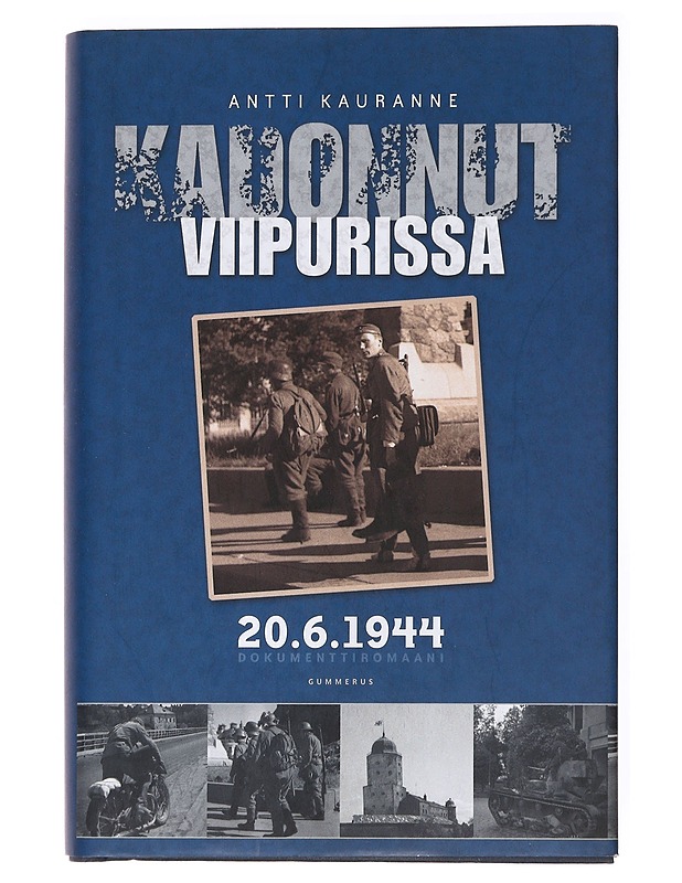 Kadonnut Viipurissa 20.6.1944 : dokumenttiromaani - Antti Kauranne - Historiakirjat - 10105536546 - 0