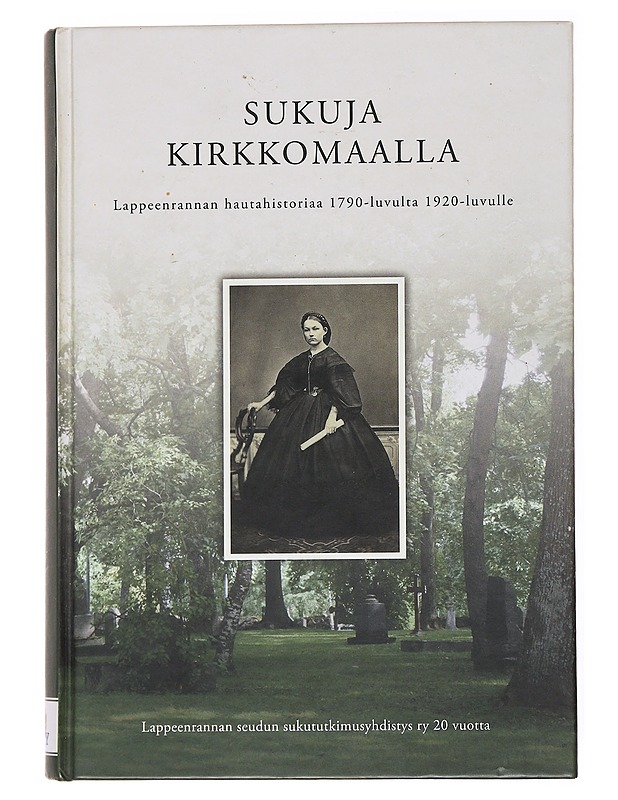 Sukuja kirkkomaalla / Lappeenrannan hautahistoriaa 1790-luvulta 1920-luvulle - Rinne, Lea - Elämäkerrat ja muistelmat - 10105536705 - 0