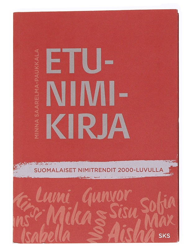 Etunimikirja : suomalaiset nimitrendit 2000-luvulla - Minna Saarelma-Paukkala - Tietokirjat ja oppaat - 10105536767 - 0