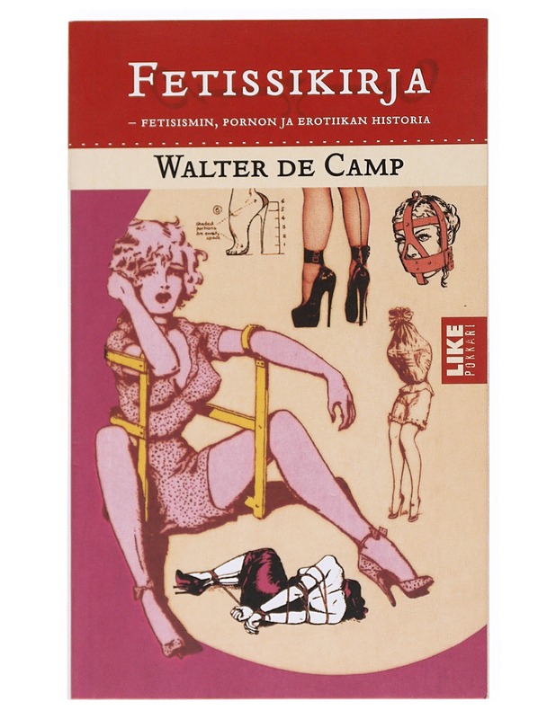 Fetissikirja : fetisismin, pornon ja erotiikan historia - Walter de Camp K18 - Tietokirjat ja oppaat - 10105536797 - 0