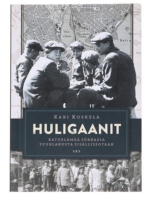 Huligaanit : Katuelämää Sörkassa suurlakosta sisällissotaan - Kari Koskela - Historiakirjat - 10105536813 - 0