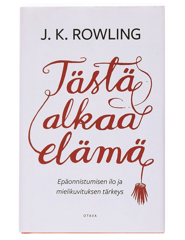 Tästä alkaa elämä : epäonnistumisen ilo ja mielikuvituksen tärkeys - Rowling, J. K. - Tietokirjat - 10105536814 - 0