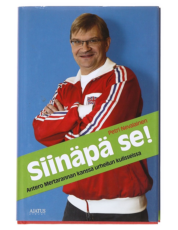 Siinäpä se! : Antero Mertarannan kanssa urheilun kuliseissa - Petri Nevalainen - Elämäkerrat ja muistelmat - 10105536916 - 0
