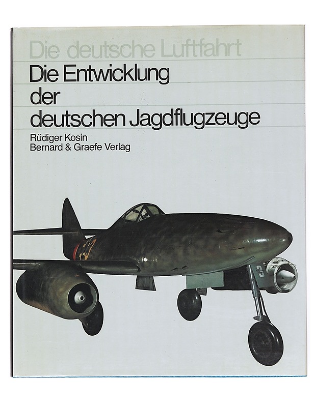 Die Entwicklung der deutschen Jagdflugzeuge - Rüdiger Kosin - Tietokirjat ja oppaat - 10105536988 - 0