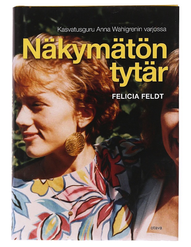 Näkymätön tytär : kasvatusguru Anna Wahlgrenin varjossa - Feldt, Felicia - Elämäkerrat ja muistelmat - 10105537063 - 0