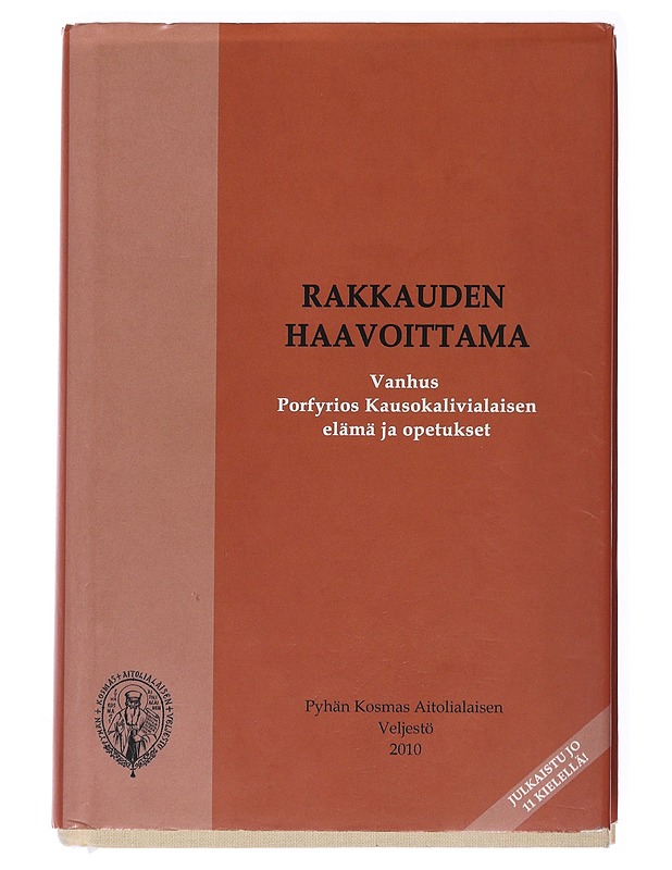 Rakkauden haavoittama : Vanhus Porfyrios Kausokalivialaisen elämä ja opetukset - Porfyrios, Kausokalivialainen - Elämäkerrat ja muistelmat - 10105537127 - 0