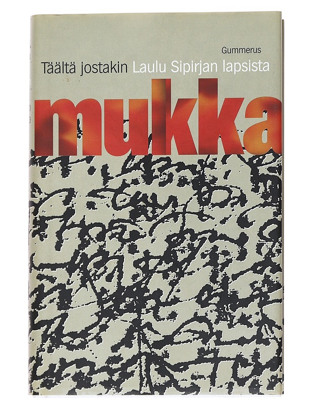 Täältä jostakin ; Laulu Sipirjan lapsista : romaani, 4. p. ; romaani, 6. p. - Timo K. Mukka - Kaunokirjallisuus - 10105537141 - 0