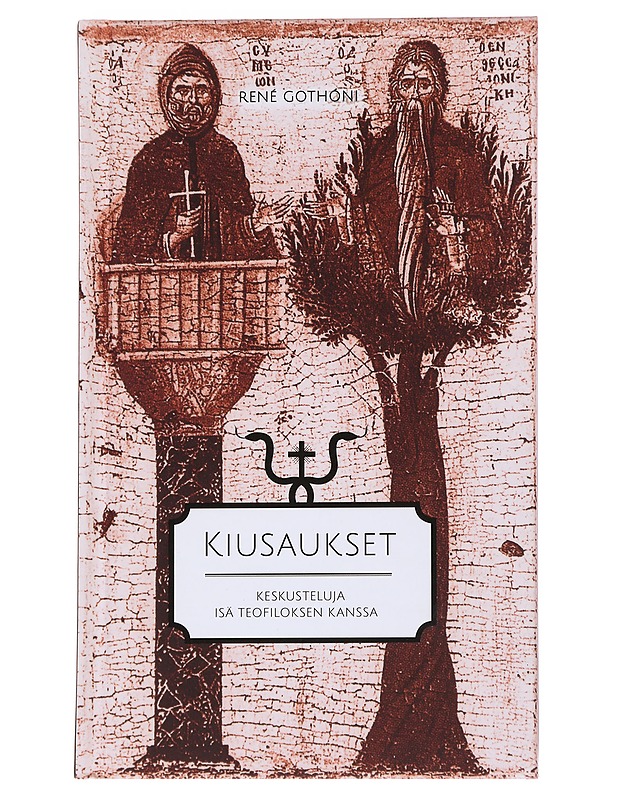 Kiusaukset : Keskusteluja isä Teofiloksen kanssa - René Gothóni - Elämäkerrat ja muistelmat - 10105537156 - 0
