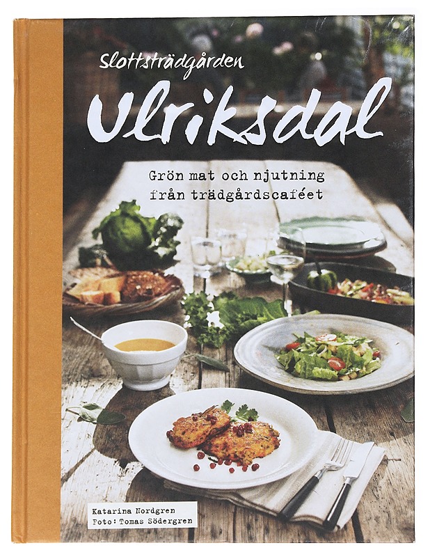 Slottsträdgården Ulriksdal : Grön mat och njutning från trädgårdscaféet - Nordgren, Katarina - Ruokakirjat - 10105537252 - 0