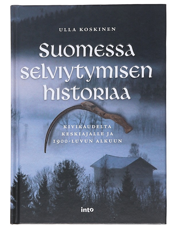Suomessa selviytymisen historiaa : kivikaudelta keskiajalle ja 1900-luvun alkuun - Ulla Koskinen - Historiakirjat - 10105537336 - 0