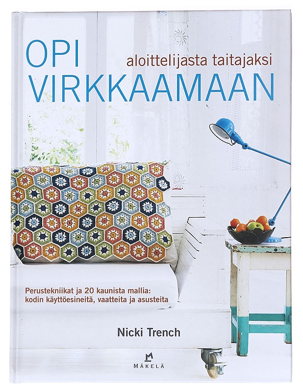 Opi virkkaamaan : aloittelijasta taitajaksi - Trench, Nicki - Tietokirjat ja oppaat - 10105537371 - 0
