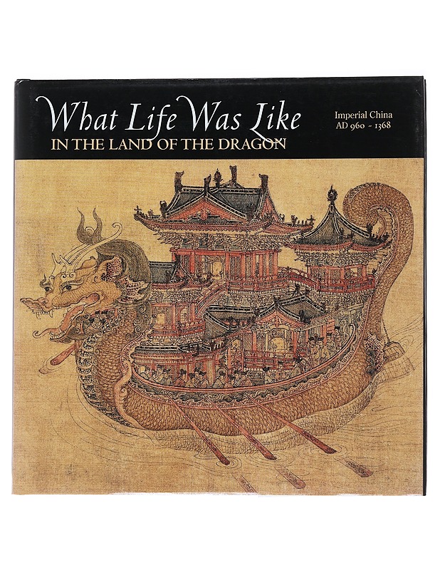 What life was like in the land of the dragon : imperial China, AD 960-1368 - by the editors of Time-Life Books - Historiakirjat - 10105537448 - 0