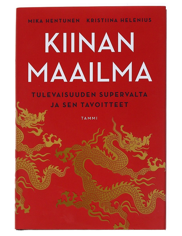 Kiinan maailma : tulevaisuuden supervalta ja sen tavoitteet - Hentunen, Mika - Historiakirjat - 10105537538 - 0