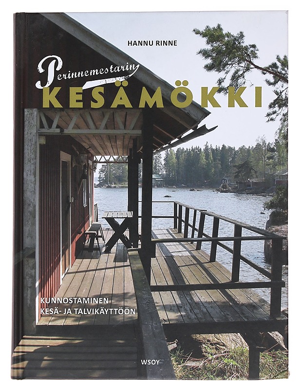 Perinnemestarin kesämökki : kunnostaminen kesä- ja talvikäyttöön - Rinne, Hannu - Harrastekirjat - 10105537550 - 0