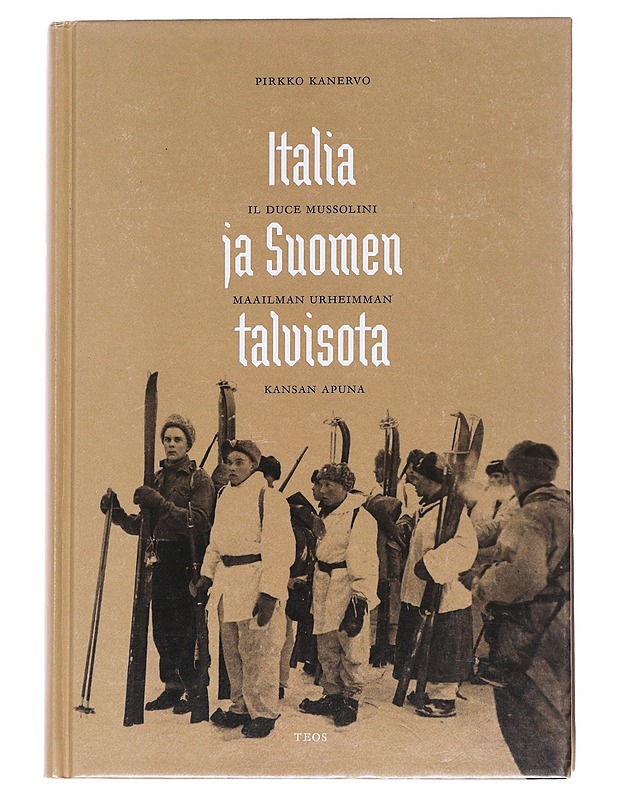 Italia ja Suomen talvisota : Il Duce Mussolini maailman urheimman kansan apuna - Pirkko Kanervo - Historiakirjat - 10105537676 - 0