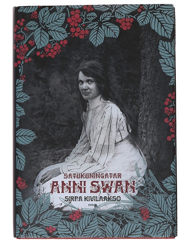 Satukuningatar Anni Swan. Elämä ja Teokset - Kivilaakso, Sirpa Atena kustannus 9789517965613 - Elämäkerrat ja muistelmat - 10105537710 - 0