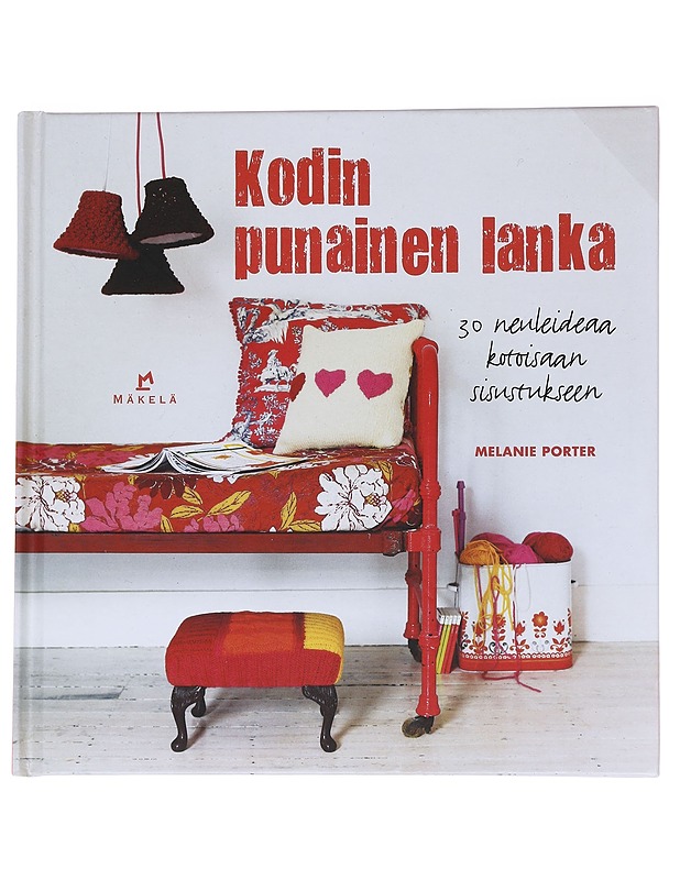 Kodin punainen lanka : 30 neuleideaa kotoisaan sisustukseen - Porter, Melanie - Tietokirjat ja oppaat - 10105537761 - 0