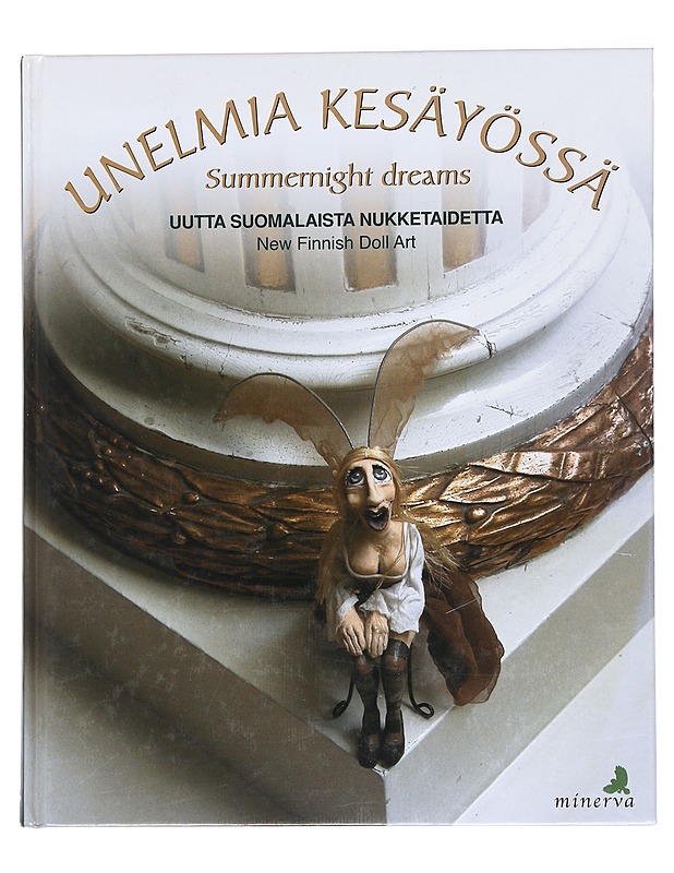 Unelmia kesäyössä/Summernight dreams: Uutta suomalaista nukketaidetta/New Finnish Doll Art - Haukkala, Katriina - Taide- ja kulttuurikirjat - 10105537766 - 0