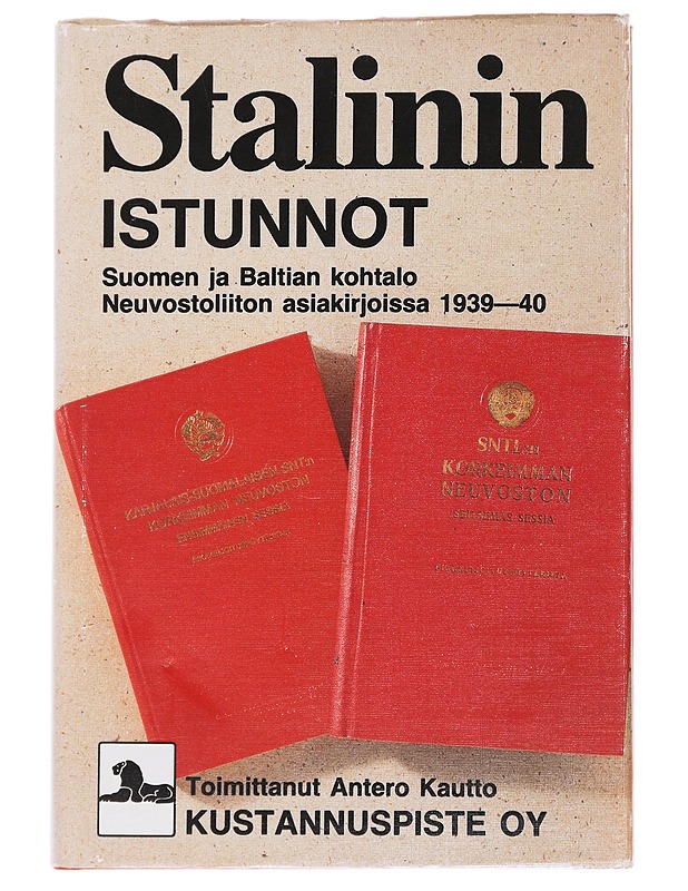 Stalinin istunnot : Suomen ja Baltian kohtalo Neuvostoliiton asiakirjoissa 1939-40 - Kautto, Antero - Historiakirjat - 10105537787 - 0