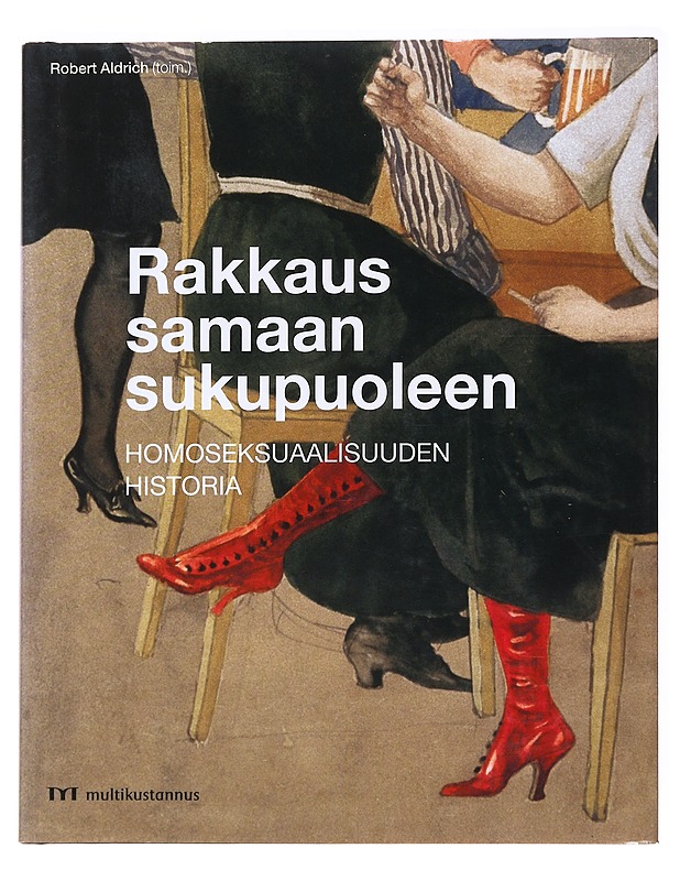 Rakkaus samaan sukupuoleen : homoseksuaalisuuden historia - Aldrich, Robert - Historiakirjat - 10105537831 - 0