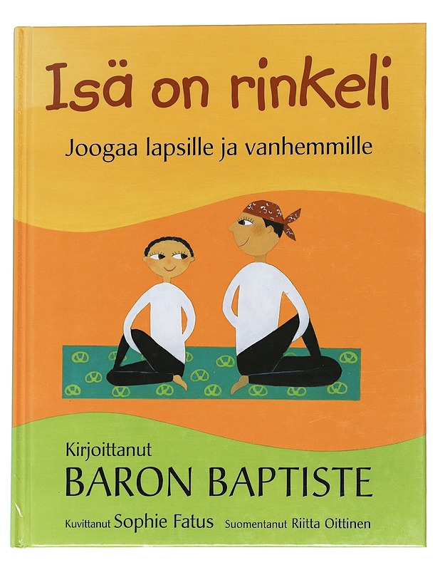 Isä on rinkeli : joogaa lapsille ja vanhemmille - Baptiste, Baron - Lastenkirjat - 10105537976 - 0