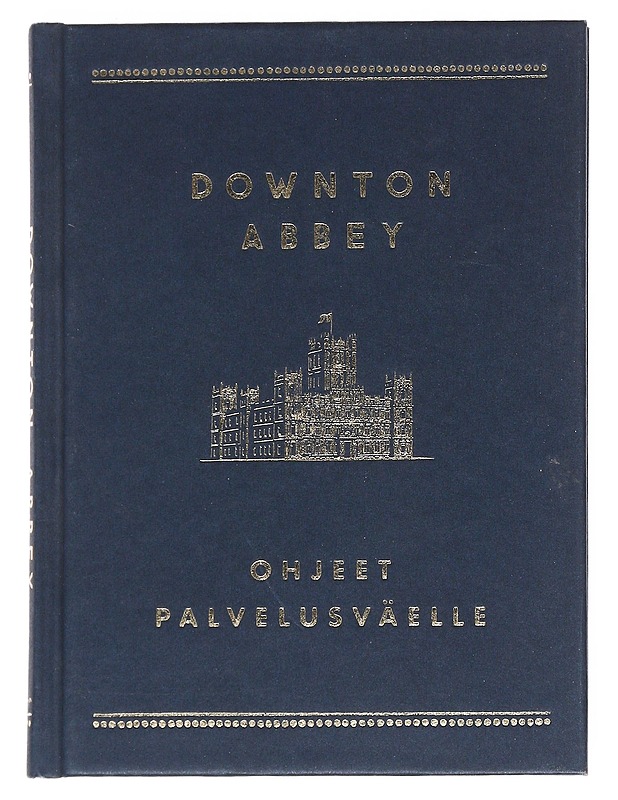 Downton Abbey : Ohjeet palvelusväelle - Hakkarainen, Anna-Kaisa - Tietokirjat ja oppaat - 10105538084 - 0