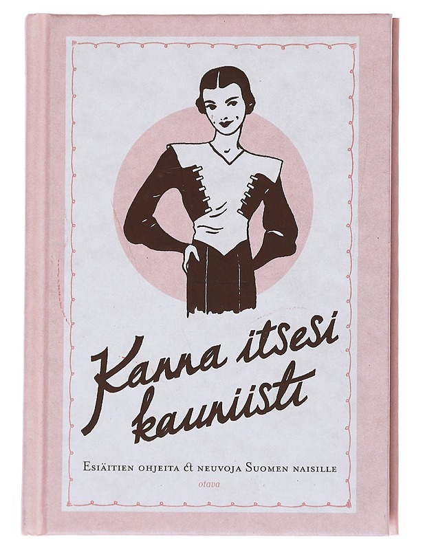 Kanna itsesi kauniisti : esiäitien ohjeita & neuvoja Suomen naisille - Sonninen, Lotta - Tietokirjat ja oppaat - 10105538258 - 0