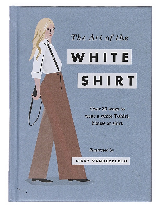 The Art of the White Shirt - VanderPloeg, Libby - Tietokirjat ja oppaat - 10105538266 - 0