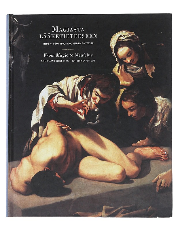 Magiasta lääketieteeseen, From Magic to Medicine: Tiede ja usko 1500-1700 -luvun taiteessa - Eskelinen, Kirsi - Historiakirjat - 10105538312 - 0