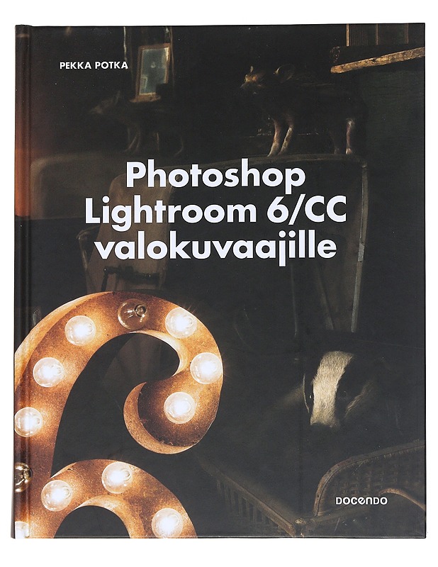 Photoshop Lightroom 6/CC valokuvaajille - Pekka Potka - Tietokirjat ja oppaat - 10105538331 - 0