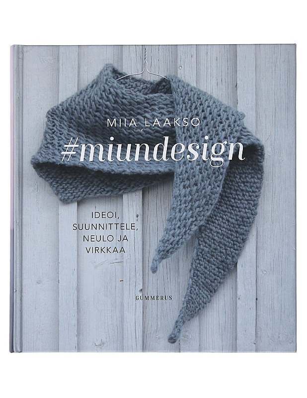 #miundesign : ideoi, suunnittele, neulo ja virkkaa - Miia Laakso - Harrastekirjat - 10105538484 - 0