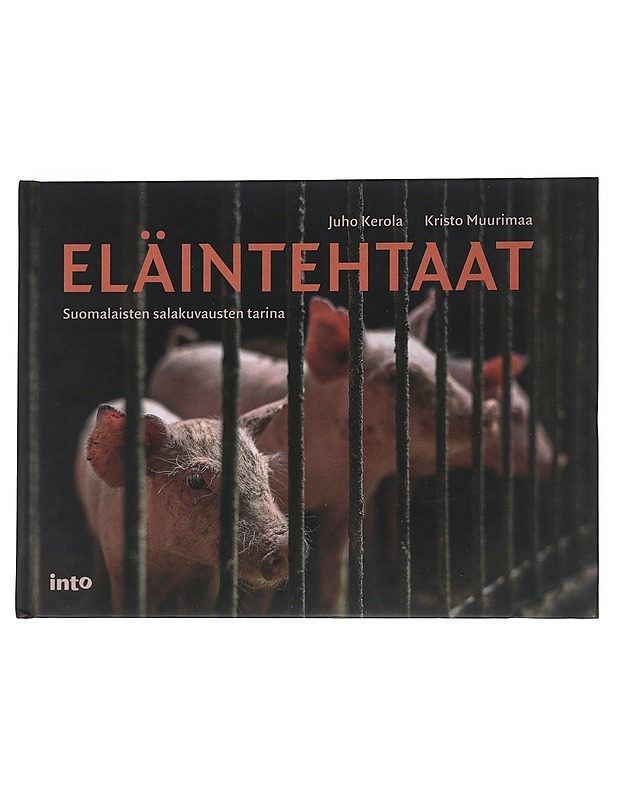 Eläintehtaat : suomalaisten salakuvausten tarina - Muurimaa, Kristo - Tietokirjat - 10105538488 - 0