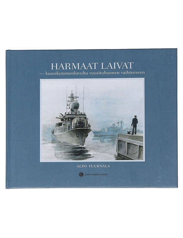 Harmaat laivat : kuusikymmenluvulta vuosituhannen vaihteeseen - Alpo Tuurnala - Elämäkerrat ja muistelmat - 10105538490 - 0